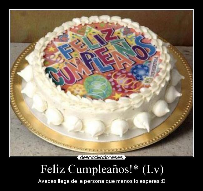 Feliz Cumpleaños!* (I.v) - Aveces llega de la persona que menos lo esperas :D