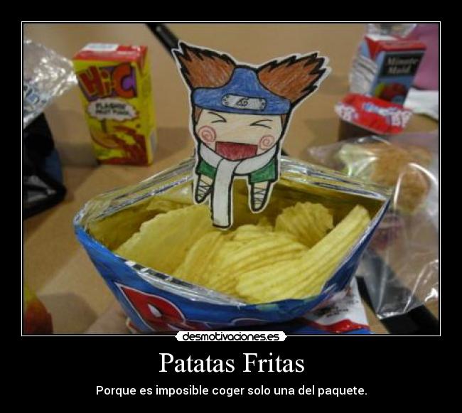 Patatas Fritas - Porque es imposible coger solo una del paquete.
