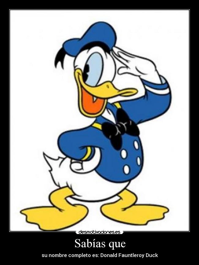Sabías que - su nombre completo es: Donald Fauntleroy Duck