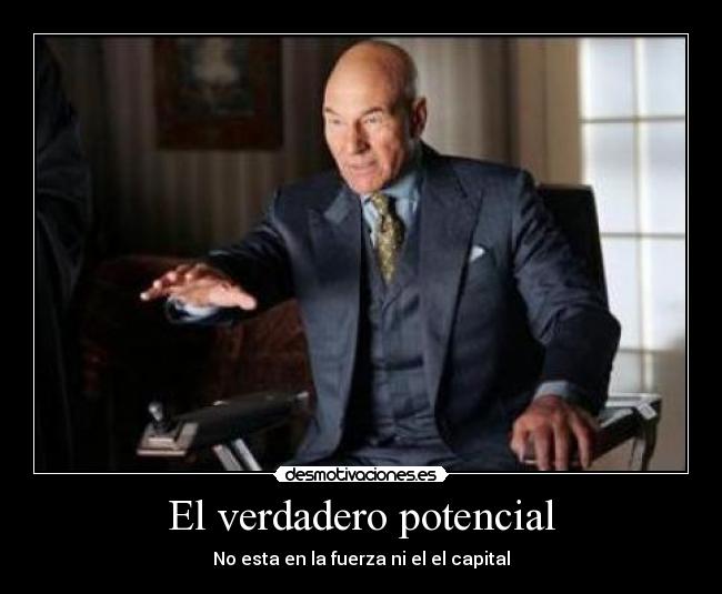El verdadero potencial - No esta en la fuerza ni el el capital