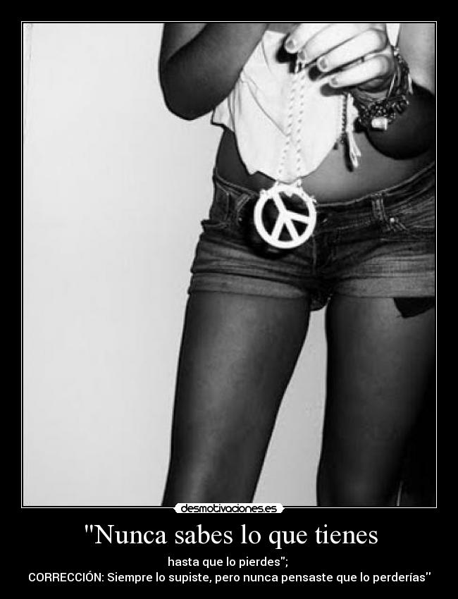 Nunca sabes lo que tienes - 
