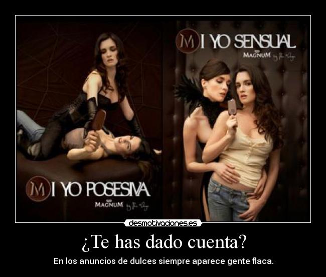 ¿Te has dado cuenta? - En los anuncios de dulces siempre aparece gente flaca.