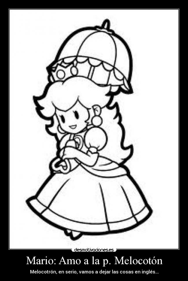 Mario: Amo a la p. Melocotón - Melocotrón, en serio, vamos a dejar las cosas en inglés...