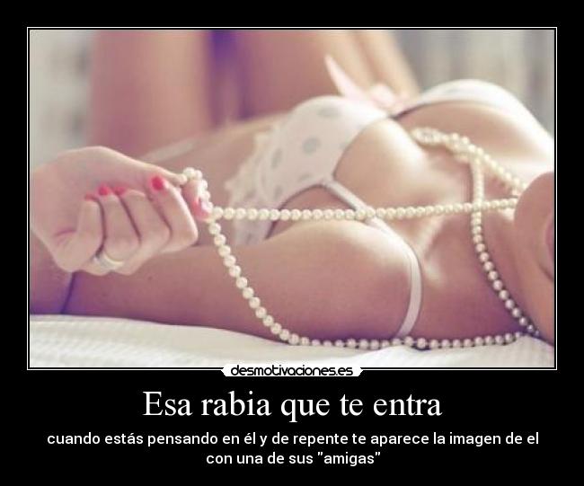 Esa rabia que te entra -