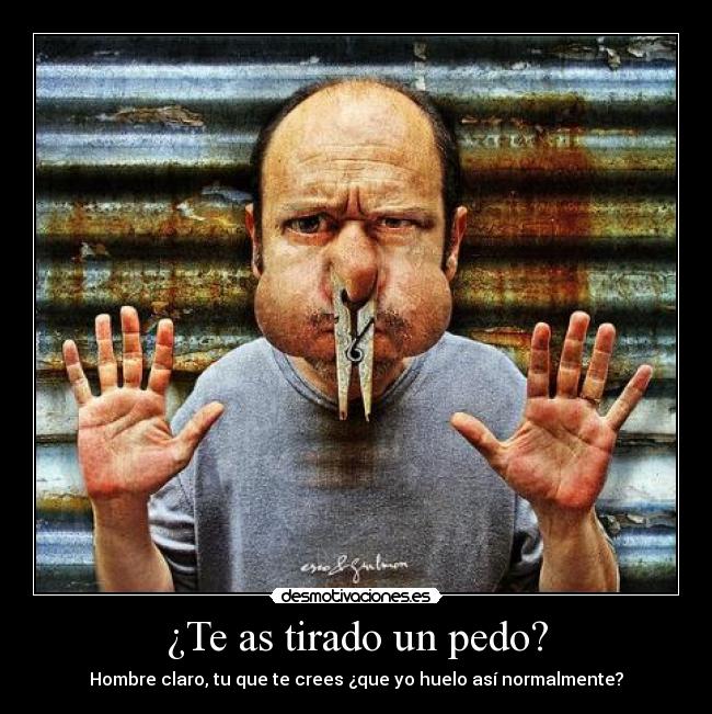 ¿Te as tirado un pedo? -