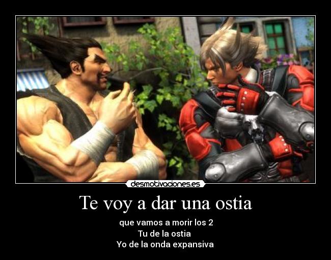 Te voy a dar una ostia -