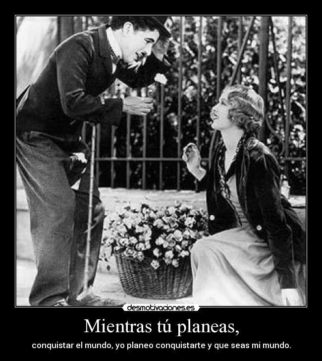 Mientras tú planeas, -