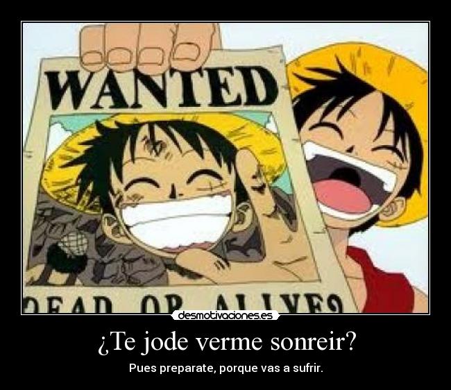 ¿Te jode verme sonreir? -