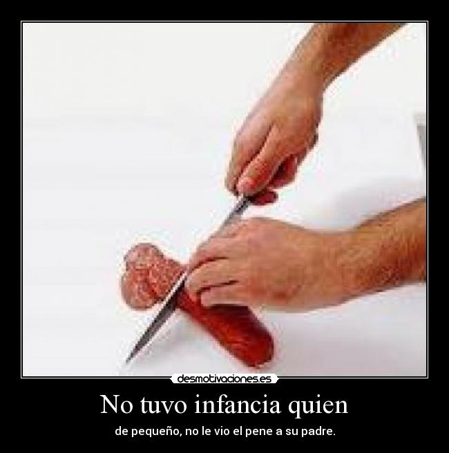 No tuvo infancia quien -