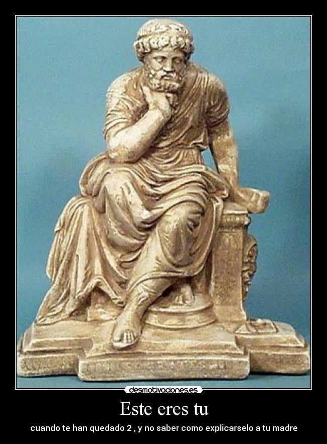 Este eres tu - cuando te han quedado 2 , y no saber como explicarselo a tu madre