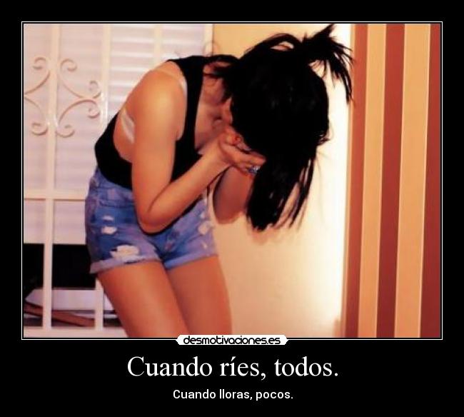 Cuando ríes, todos. -