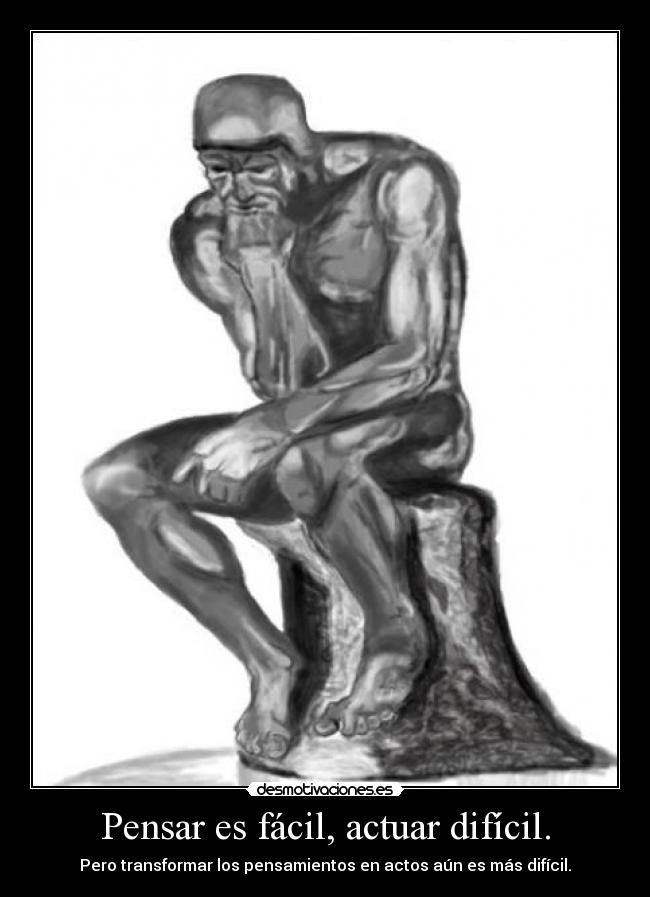 Pensar es fácil, actuar difícil. - Pero transformar los pensamientos en actos aún es más difícil.