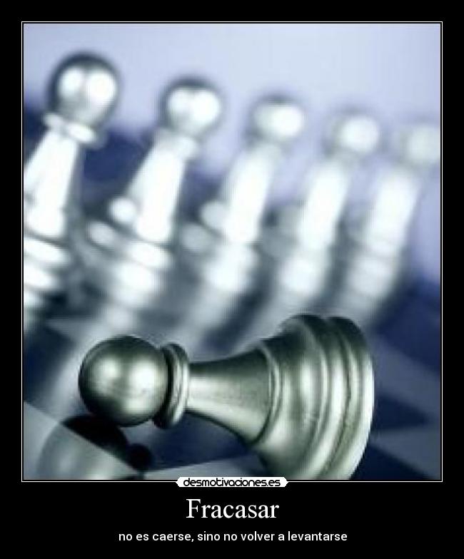 Fracasar - no es caerse, sino no volver a levantarse