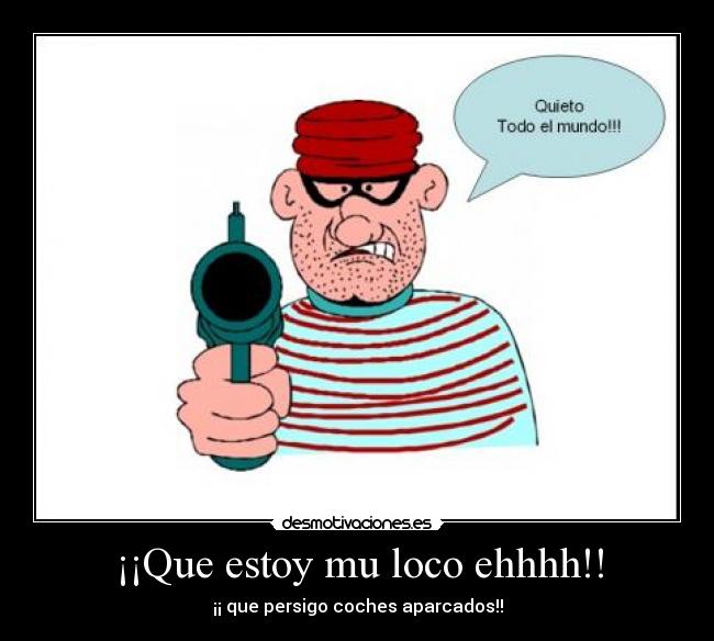 ¡¡Que estoy mu loco ehhhh!! - 