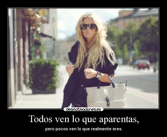 Todos ven lo que aparentas, - 