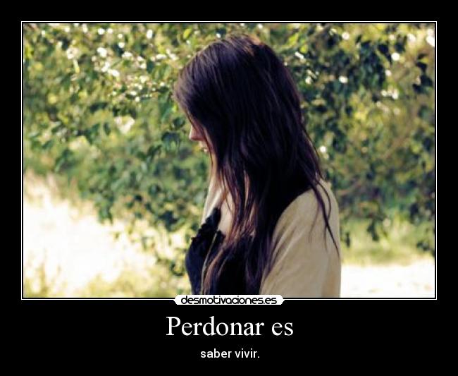 Perdonar es -