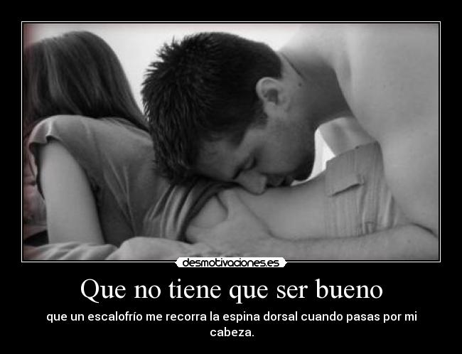 Que no tiene que ser bueno - 