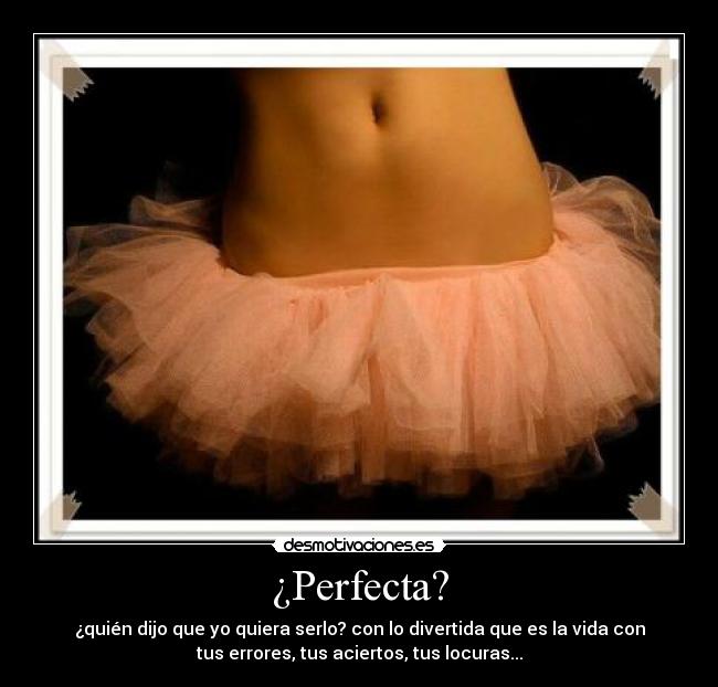 ¿Perfecta? -