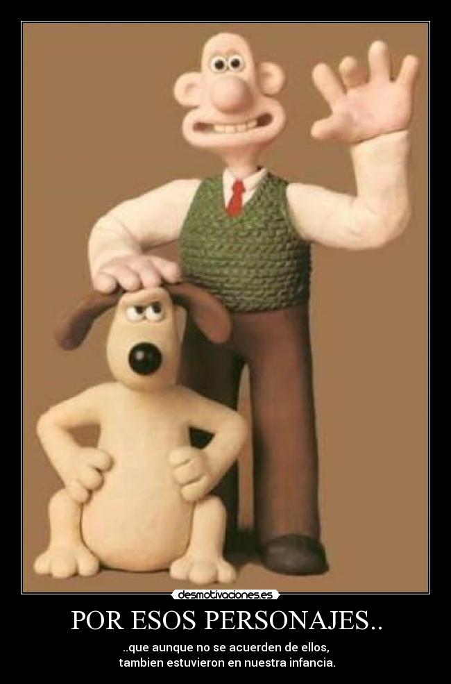 carteles wallace gromit personajes acuerden estuvieron infancia ellos wallace gromit desmotivaciones