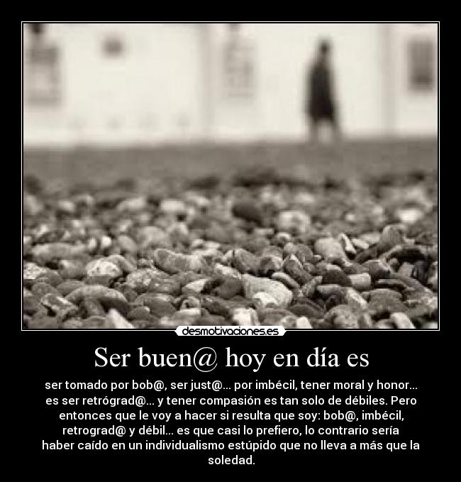 Ser buen@ hoy en día es -
