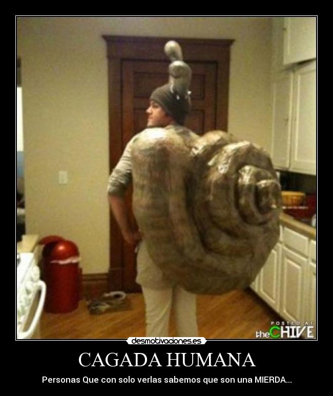 CAGADA HUMANA - Personas Que con solo verlas sabemos que son una MIERDA...