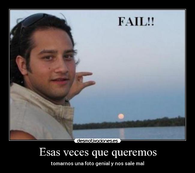 Esas veces que queremos - tomarnos una foto genial y nos sale mal