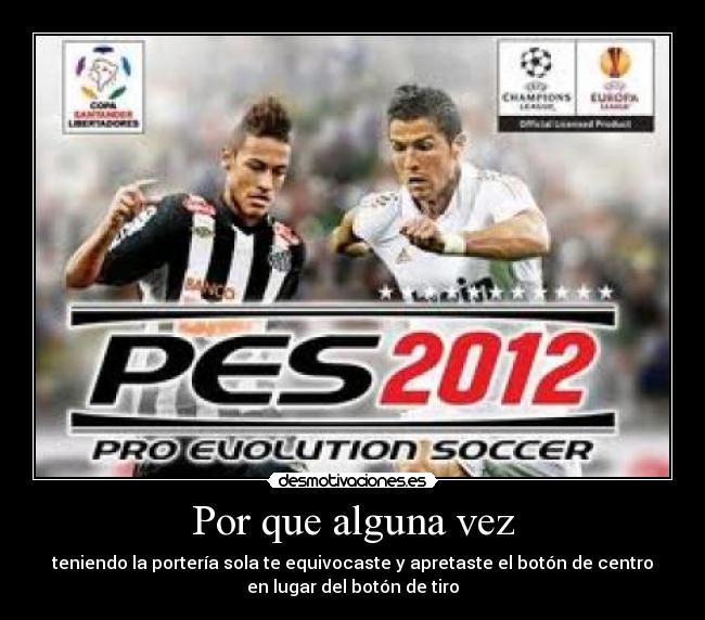 Por que alguna vez - teniendo la portería sola te equivocaste y apretaste el botón de centro
en lugar del botón de tiro