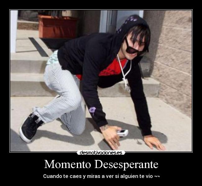 Momento Desesperante - Cuando te caes y miras a ver si alguien te vio ¬¬