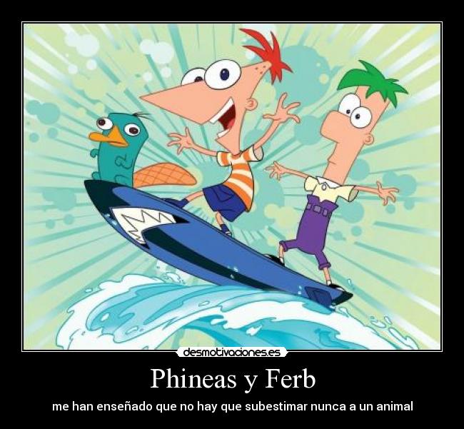 Phineas y Ferb - me han enseñado que no hay que subestimar nunca a un animal