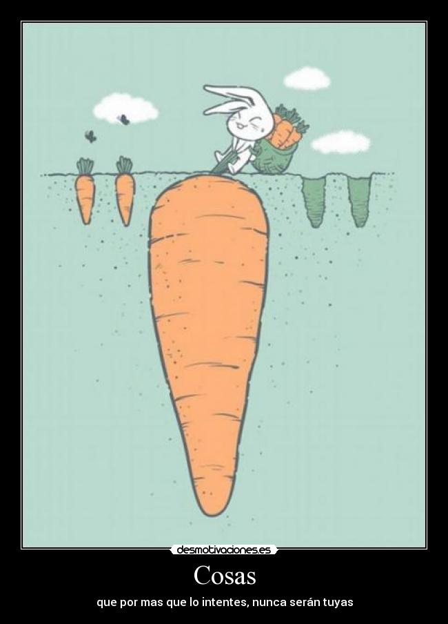 Cosas - que por mas que lo intentes, nunca serán tuyas