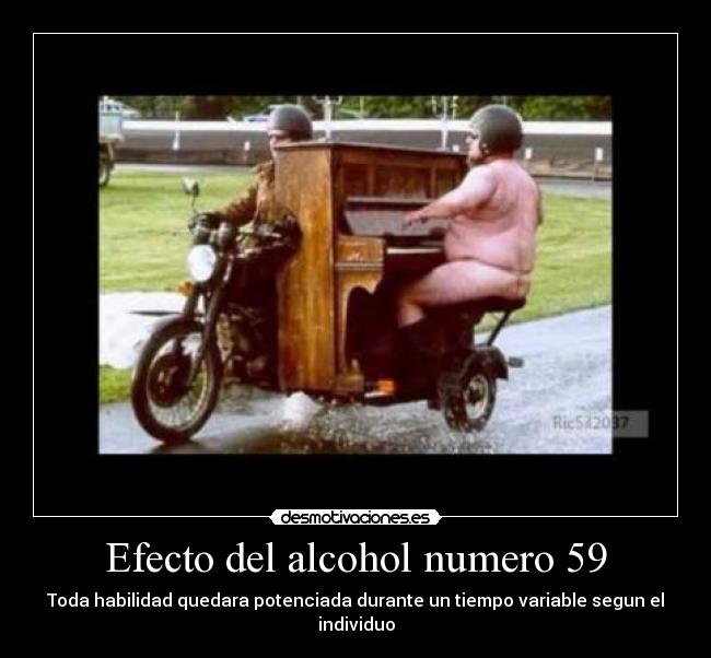 Efecto del alcohol numero 59 - Toda habilidad quedara potenciada durante un tiempo variable segun el individuo