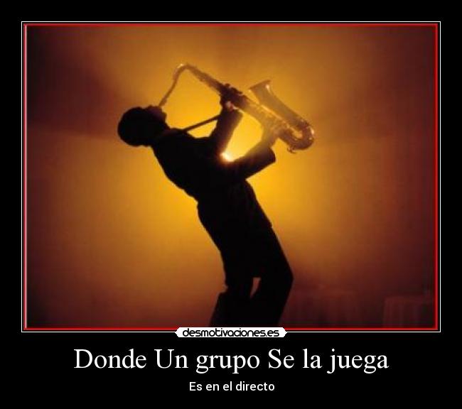 Donde Un grupo Se la juega - Es en el directo