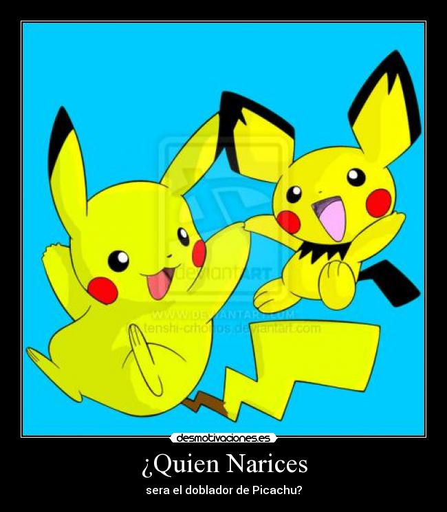 ¿Quien Narices - sera el doblador de Picachu?