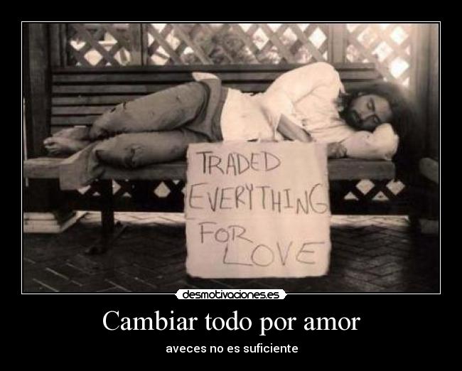 Cambiar todo por amor -