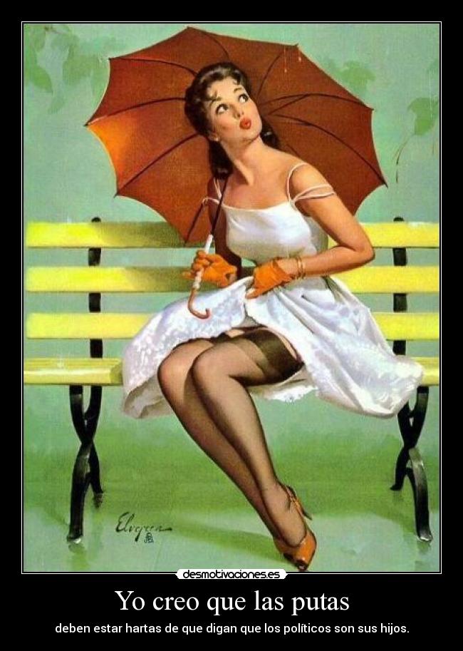 Yo creo que las putas -