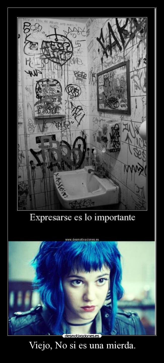 Viejo, No si es una mierda. -