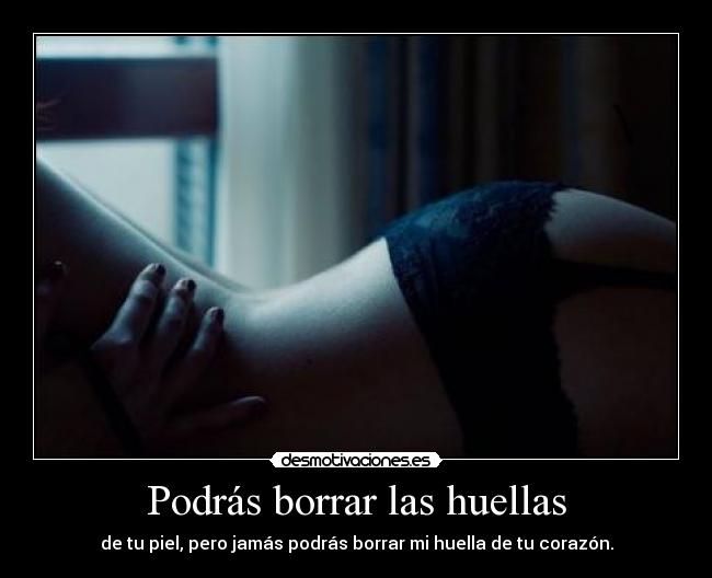 Podrás borrar las huellas -