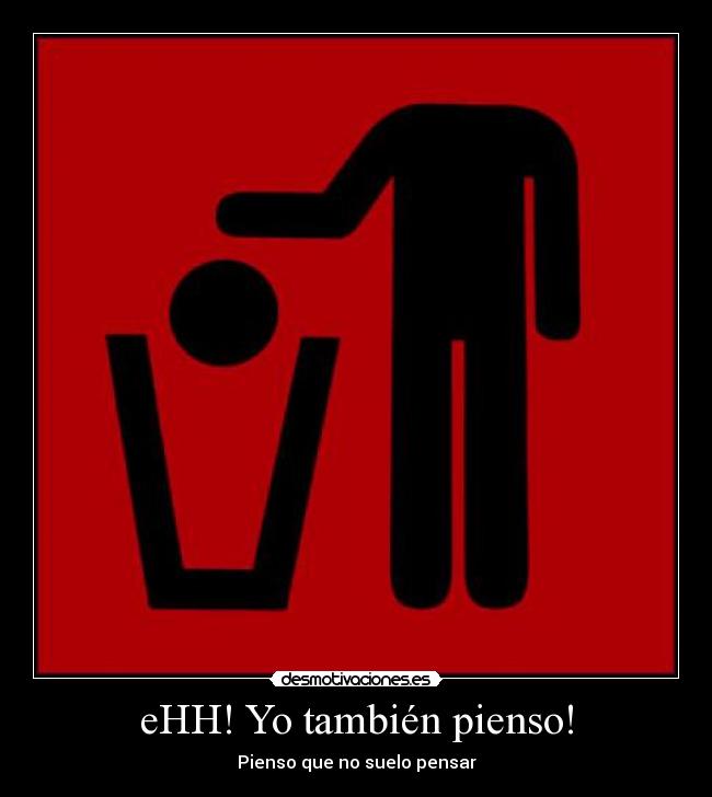 eHH! Yo también pienso! - Pienso que no suelo pensar
