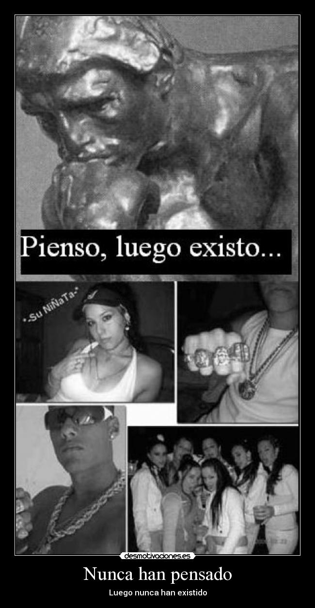 Nunca han pensado - Luego nunca han existido