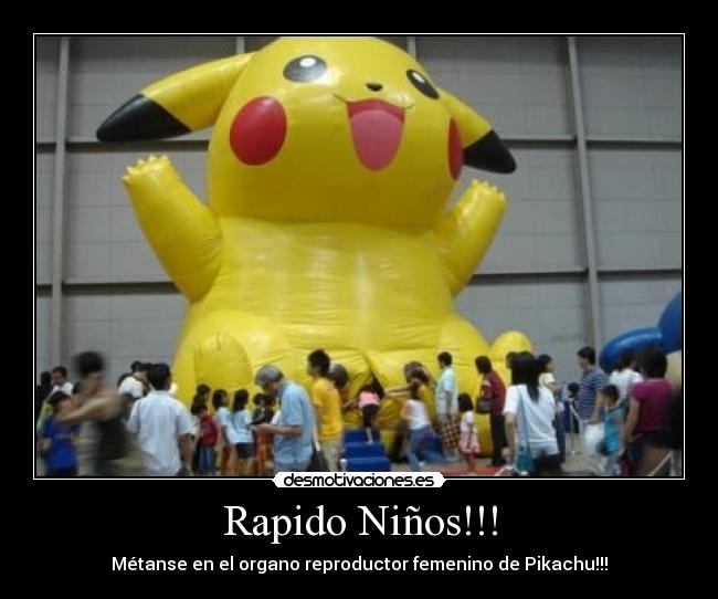 Rapido Niños!!! - Métanse en el organo reproductor femenino de Pikachu!!!