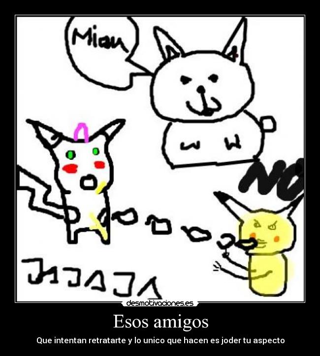 Esos amigos - Que intentan retratarte y lo unico que hacen es joder tu aspecto