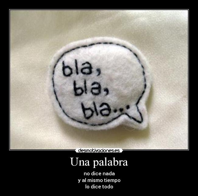 Una palabra - no dice nada
y al mismo tiempo
lo dice todo