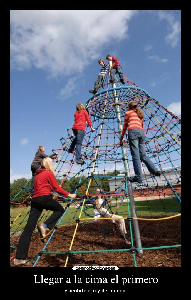 Llegar a la cima el primero - y sentirte el rey del mundo.