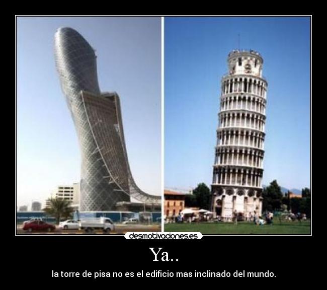 Ya.. - la torre de pisa no es el edificio mas inclinado del mundo.