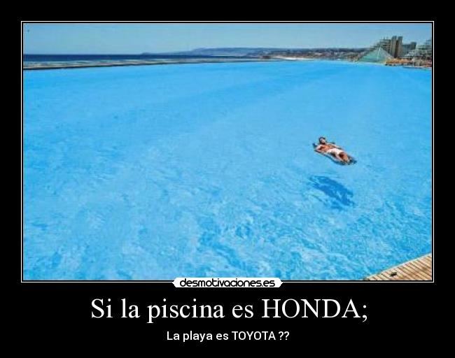 Si la piscina es HONDA; - La playa es TOYOTA ??