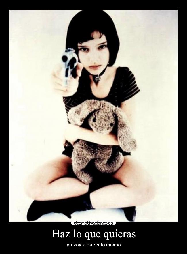 Haz lo que quieras - yo voy a hacer lo mismo