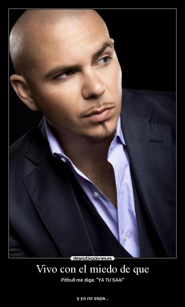 Vivo con el miedo de que -