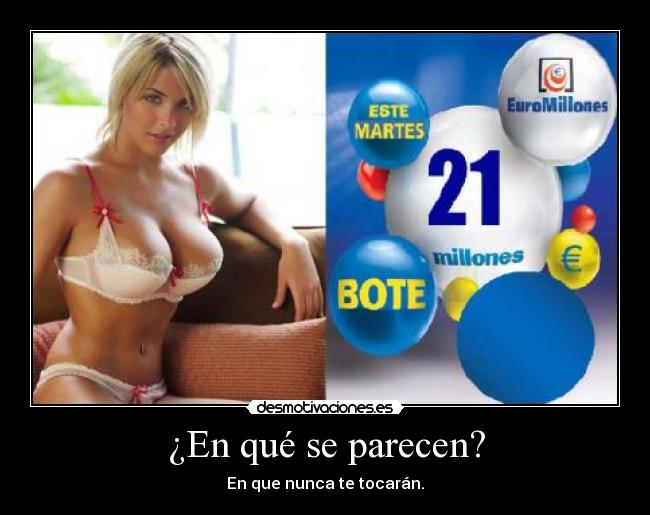 ¿En qué se parecen? - En que nunca te tocarán.