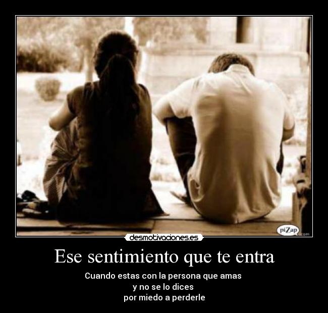 Ese sentimiento que te entra -