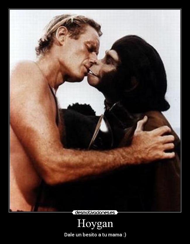 Hoygan - Dale un besito a tu mama :)